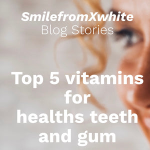 Top 5 vitamins for healthy teeth and gums